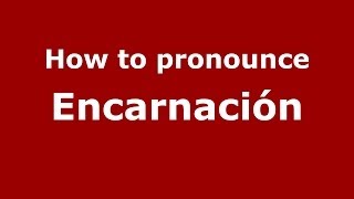 How to pronounce Encarnación