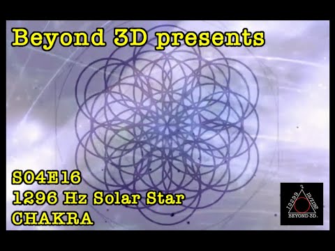 Beyond 3D - 117 - S04E16 - B3D presents 1296 Hz Solar Star CHAKRA