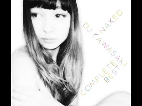 NAKED 〜 DJ KAWASAKI Complete BEST / (10) DJ KAWASAKI - Into You(Soulful House Mix) feat. Emi Tawata