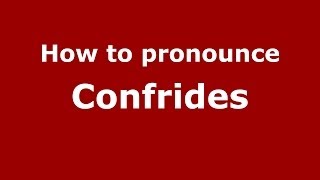 How to pronounce Confrides