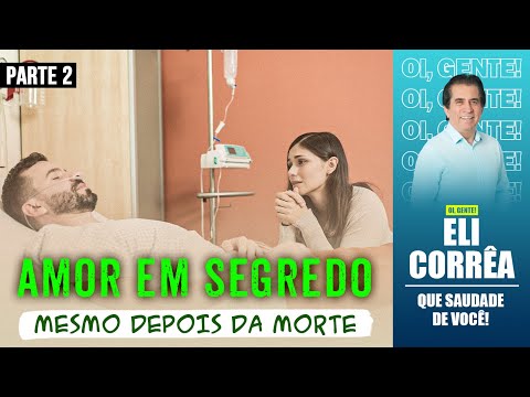 Amor em segredo, mesmo depois da morte - Parte 2 | Eli Corrêa Oficial |