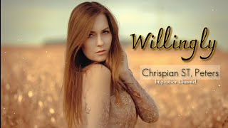 Chrispian ST. Peters - (WILLINGLY) With Lyrics.