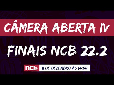 CAMERA ABERTA IV - FINAIS NCB 2022.2