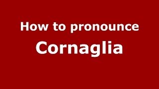 How to pronounce Cornaglia
