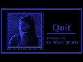Quit - Ariana Grande [Rebooted] || Clean