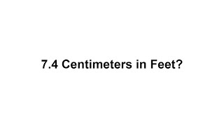 7.4 cm in feet How to Convert 7.4 Centimeters(cm) in Feet