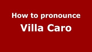 How to pronounce Villa Caro