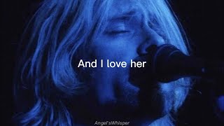 Kurt Cobain - And I Love Her (lyrics)