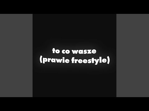 to co wasze (prawie freestyle)