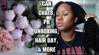 CAR CHATS, PR UNBOXING, HAIR DAY, & MORE!