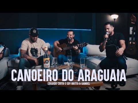 CANOEIRO DO ARAGUAIA | Eduardo Costa, Edy Britto e Samuel