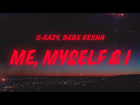 G-Eazy, Bebe Rexha - Me, Myself & I (Lyrics)
