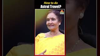 How to do astral travel? | Shyamala Devi | PMC English