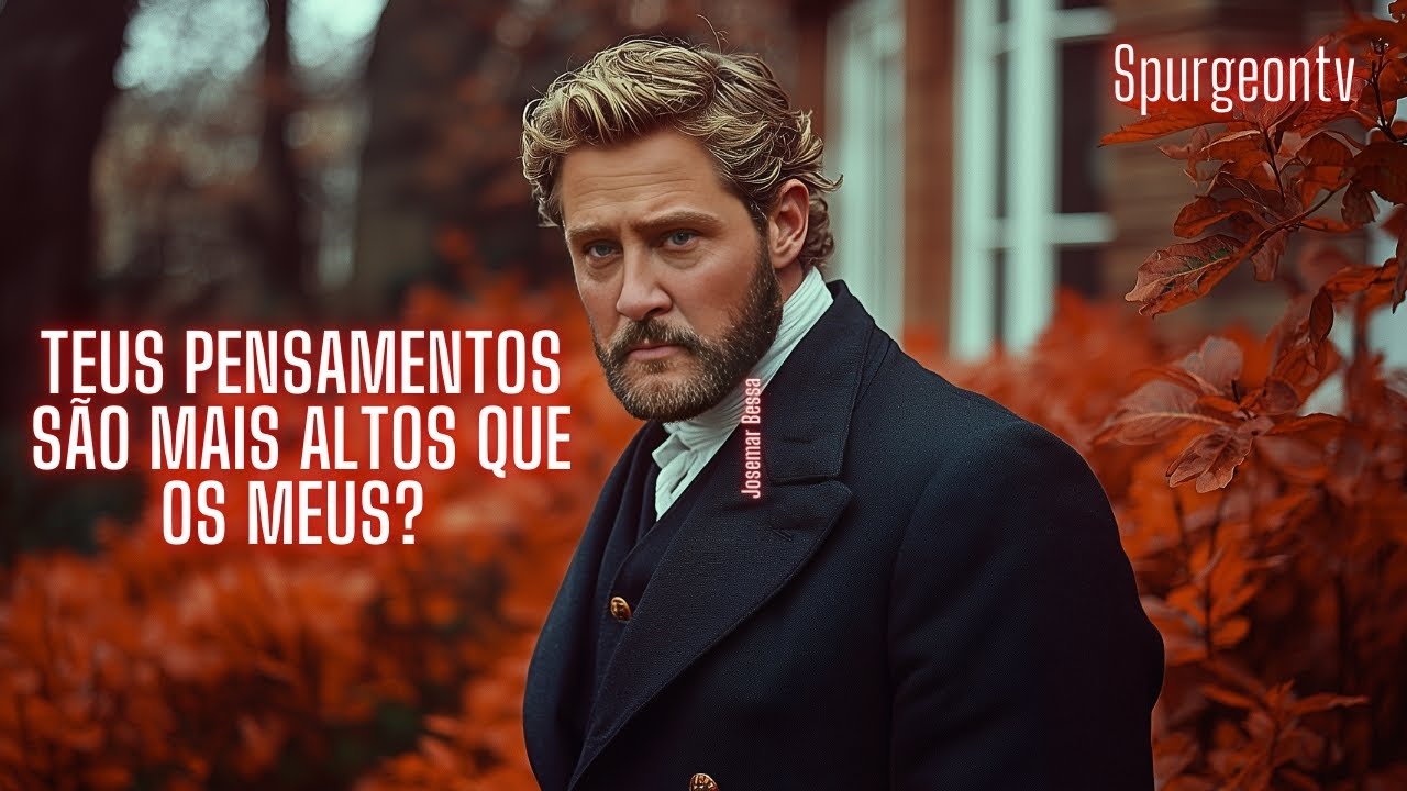 Teus Pensamentos são mais altos que os Meus? | Isaías 55:8-9  |  C. H. Spurgeon | Sermão 1387