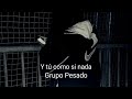 Y tú como si nada-Grupo Pesado