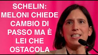SCHELIN: MELONI CHIEDE CAMBIO DI PASSO MA È LEI CHE OSTACOLA