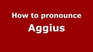 How to pronounce Aggius