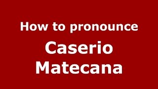 How to pronounce Caserio Matecana