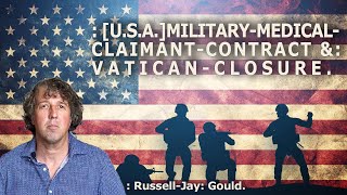 : [U.S.A.]MILITARY–MEDICAL-CLAIMANT-CONTRACT &: VATICAN-CLOSURE.