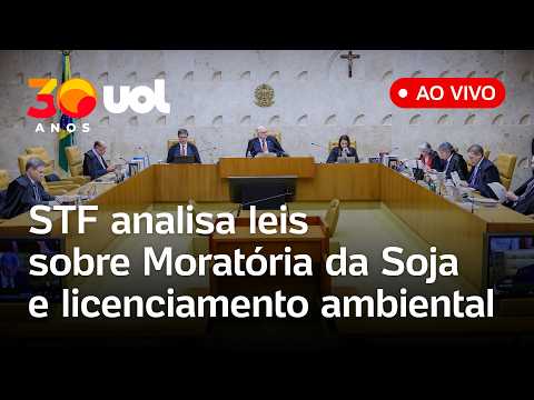 STF analisa leis sobre Moratória da Soja, marco temporal e licenciamento ambiental; assista ao vivo
