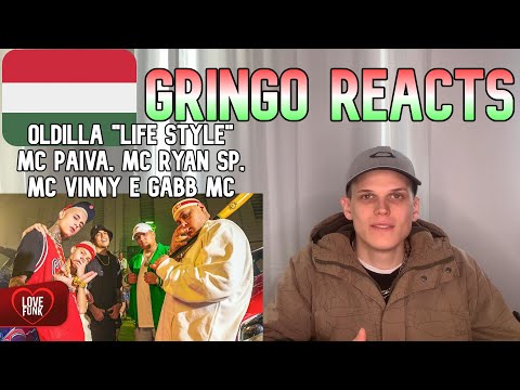 Gringo-018 Reacts 🇭🇺 - Oldilla "Life Style" MC Paiva, MC Ryan SP, MC Vinny e Gabb MC
