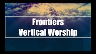 Frontiers - Vertical Worship (Lyrics)