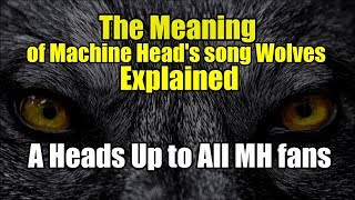 The Meaning of Machine Head's Song Wolves Explained - A Heads Up to All MH fans