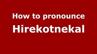 How to pronounce Hirekotnekal