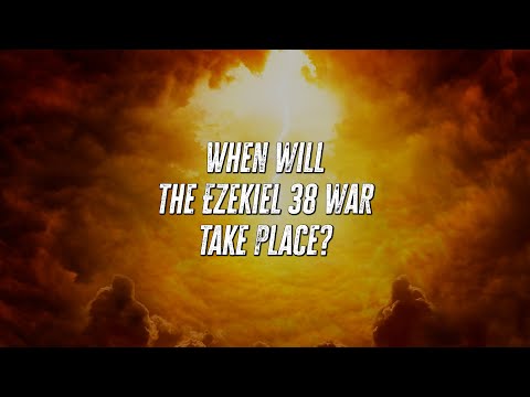 When will the Ezekiel 38 war take place?