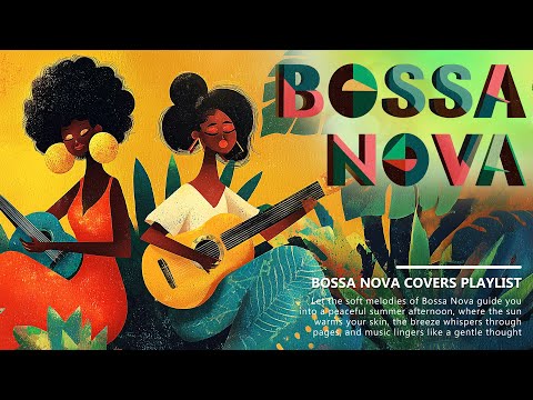 Bossa Nova Music | Best Bossa Nova Covers of Popular Songs - Soft Covers to Relax, Work & Study ☀️🌴