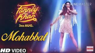 Mohabbat song | Fanney Khan | Aishwarya Ray Bachchan | Sunidhi chahuhan | Tanishk Bagchi |
