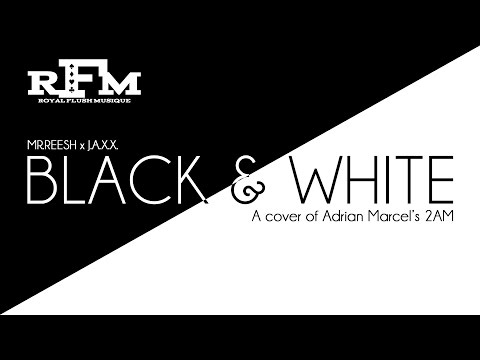 Black & White (2AM Cover) ft. Adrian Marcel - ROYAL FLUSH MUSIQUE