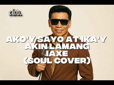 Ako'y Sayo at Ika'y Akin Lamang - IAXE (Soul Cover) [Best Version]