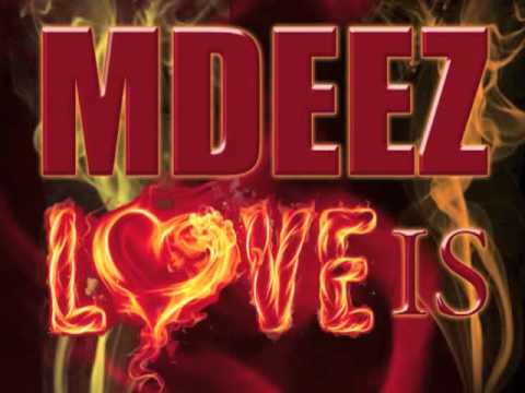 LOVE IS - MDEEZ