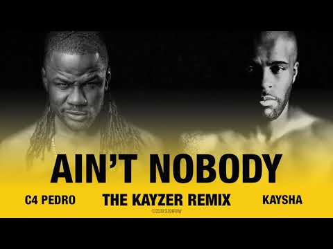 Kaysha x C4 Pedro - Ain't Nobody | The Kayzer Remix