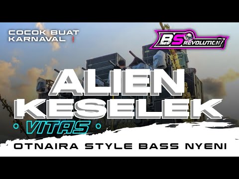 DJ ALIEN KESELEK VIRAL TIKTOK YANG KALIAN CARI²❗🗿 OTNAIRA STYLE BASS NYENI • BS REVOLUTION •