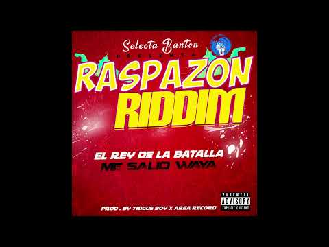 Selecta Banton x El REY DE LA BATALLA - Me Salió Waya( Raspazon Riddim ) Audio Oficial