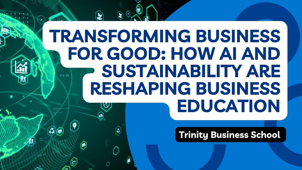 Transforming Business for Good: How AI and Sustainability Are Reshaping Business Education