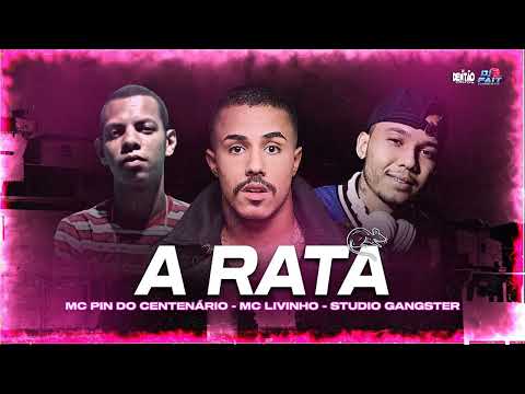 MC PIN DO CENTENÁRIO ft MC LIVINHO - A RATA - STUDIO GANGSTER - DJ DENTÃO , DJ FAIT E ZÉ DO CD 2K22