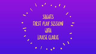 SIIGHTS - FIRST PLAY SESSION WITH LOUISE CLARKE