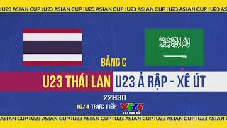 Trailer | Thái Lan vs U23 Ả-rập Xê-út | 22h30 ngày 19/4, trực tiếp trên VTV5 Tây Nam Bộ