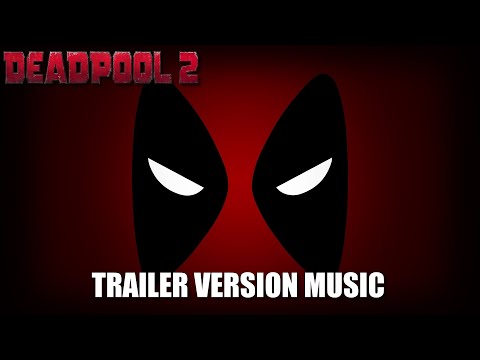 DEADPOOL 2 Trailer Music Version