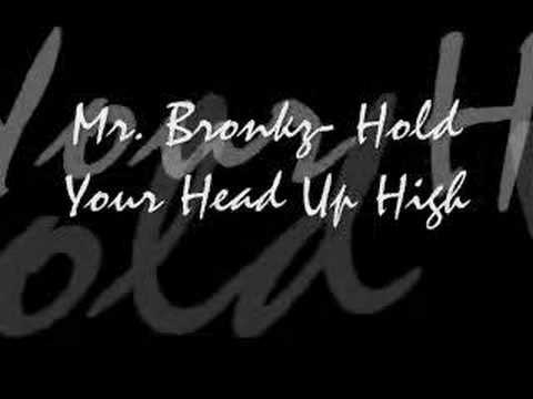 Mr. Bronkz- Hold Your Head Up High
