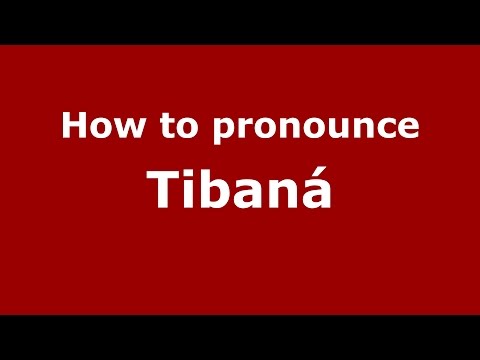 How to pronounce Tibaná (Colombian Spanish/Colombia)  - PronounceNames.com