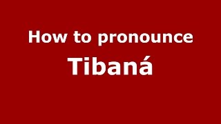 How to pronounce Tibaná