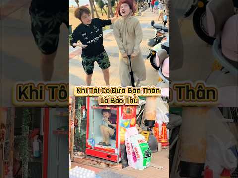 Khi Bạn Thân Hoá Báo Thủ #funny #shorts