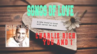 CHARLIE RICH - YOU AND I