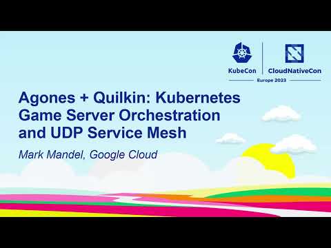 Agones + Quilkin: Kubernetes Game Server Orchestration and UDP Service Mesh - Mark Mandel