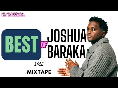 BEST OF JOSHUA BARAKA  2025 MIXTAPE  DJ ONE EZRA VOL 031|| Wrong Places, Nana, Some day, Dalilah