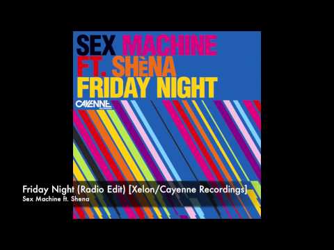 Sex Machine ft. Shena - Friday Night (Radio Edit) [Xelon/Cayenne Recordings]